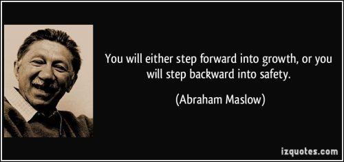quote-you-will-either-step-forward-into-growth-or-you-will-step-backward-into-safety-abraham-maslow-251168